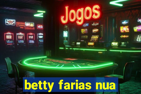 betty farias nua